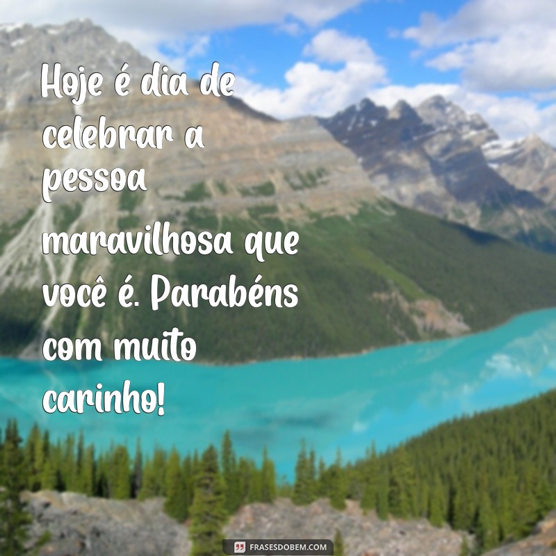 Mensagens de Aniversário Cheias de Carinho para Surpreender Quem Você Ama 