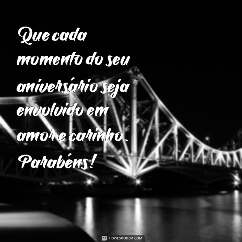 Mensagens de Aniversário Cheias de Carinho para Surpreender Quem Você Ama 