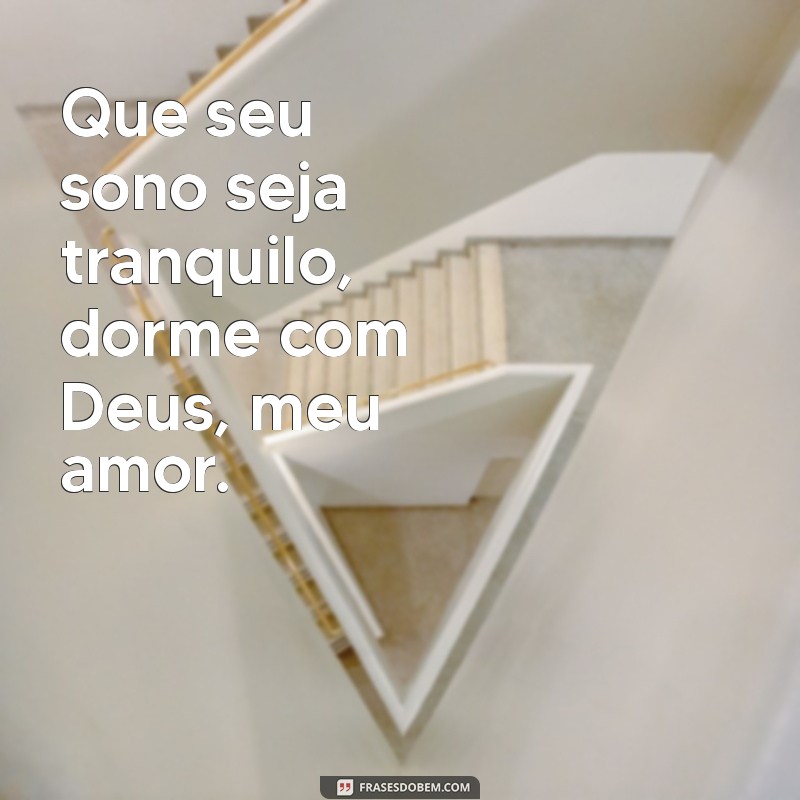 Dorme com Deus Meu Amor: Mensagem de Boa Noite Abençoada 