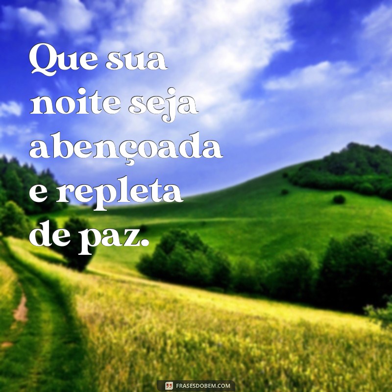 frases passando para desejar boa noite Que sua noite seja abençoada e repleta de paz.