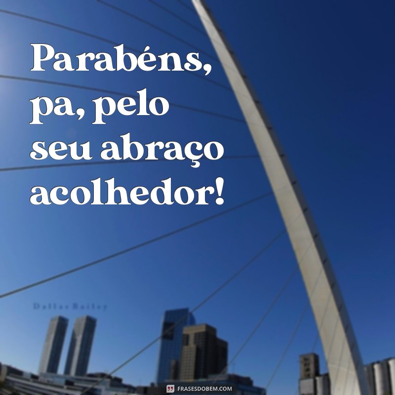 Parabéns, Pai: Mensagens Emocionantes para Celebrar o Seu Dia 