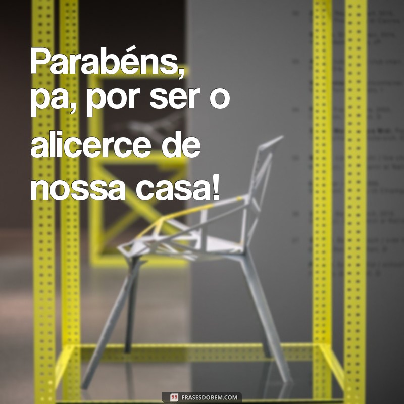 Parabéns, Pai: Mensagens Emocionantes para Celebrar o Seu Dia 