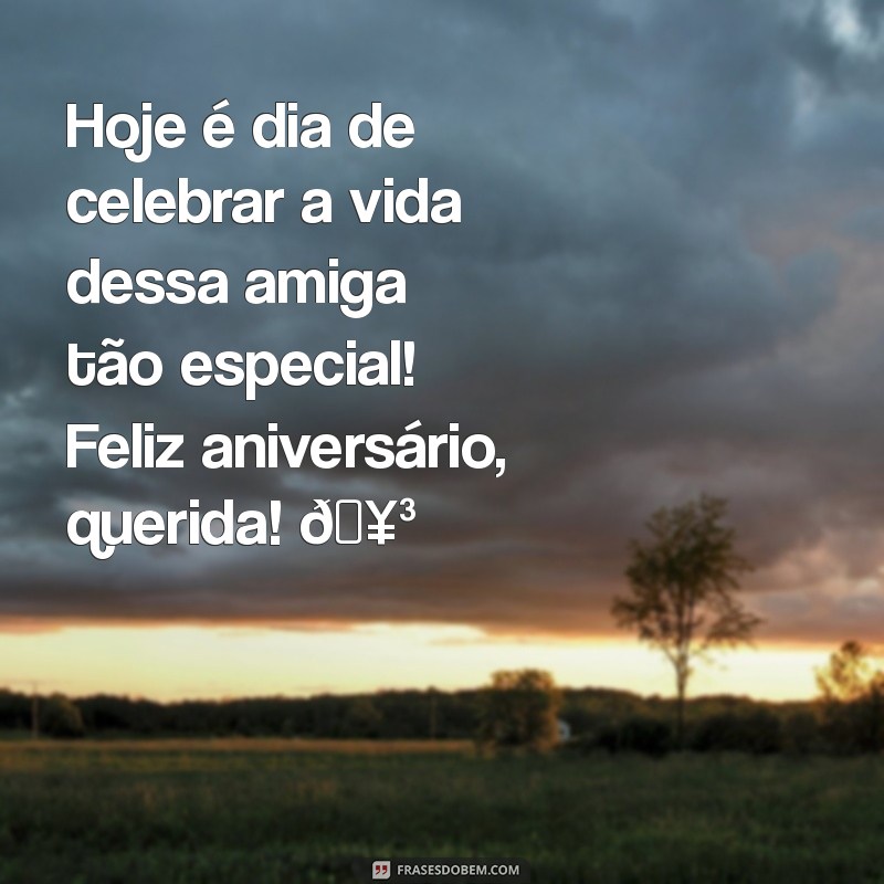 msg niver amiga querida Hoje é dia de celebrar a vida dessa amiga tão especial! Feliz aniversário, querida! 🥳