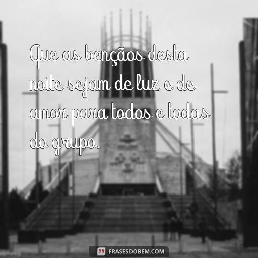 Mensagens de Boa Noite para Grupos Abençoados | Frases e Mensagens de Reflexão Que as bençãos desta noite sejam de luz e de amor para todos e todas do grupo.