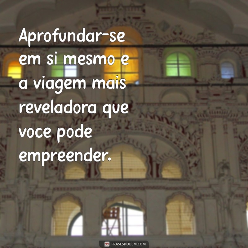 50 Frases Inspiradoras para Promover o Autoconhecimento 