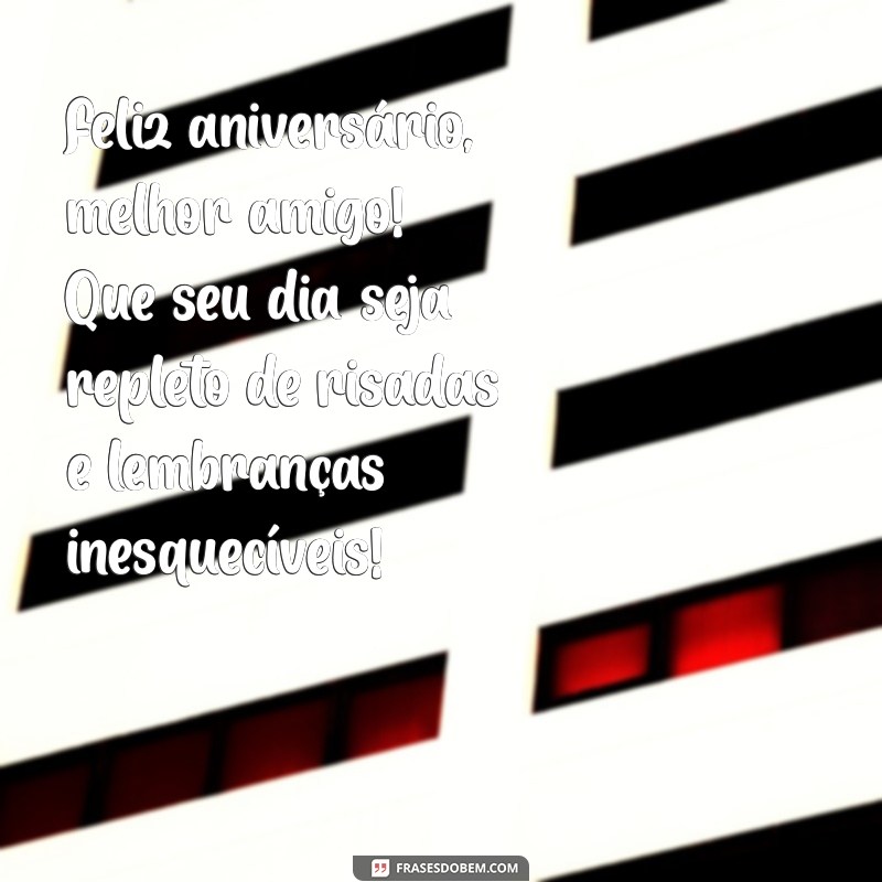 feliz aniversario para melhor amigo Feliz aniversário, melhor amigo! Que seu dia seja repleto de risadas e lembranças inesquecíveis!