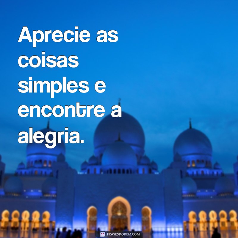 Descubra as melhores frases simples para inspirar o seu dia! 