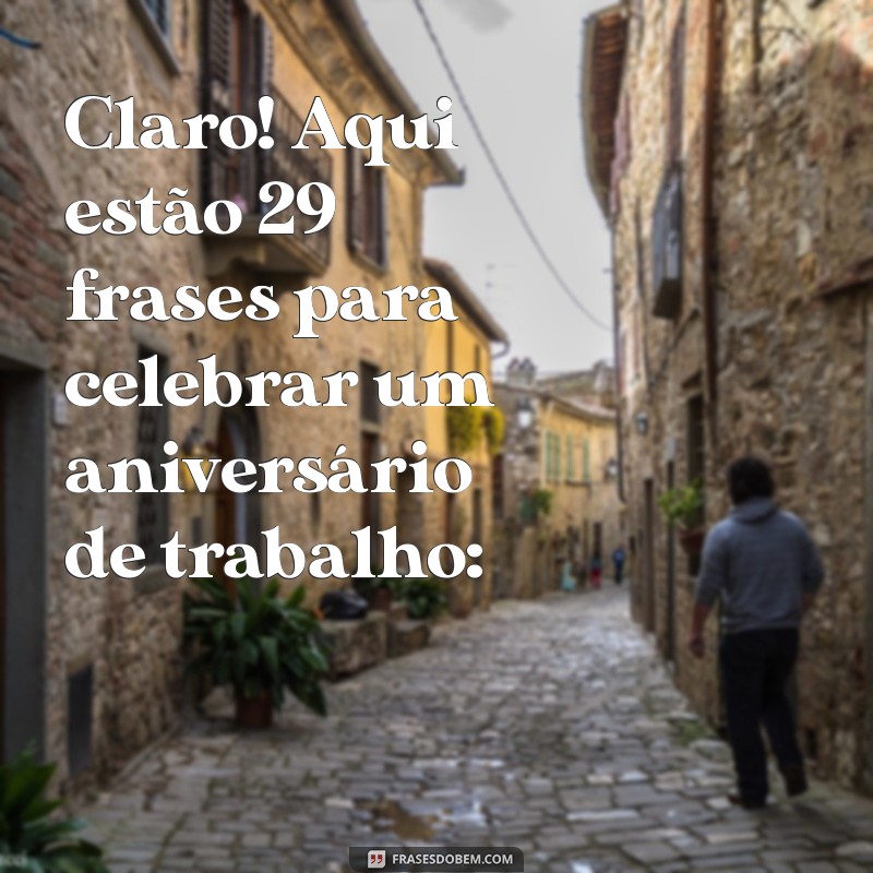 aniversario de trabalho Claro! Aqui estão 29 frases para celebrar um aniversário de trabalho: