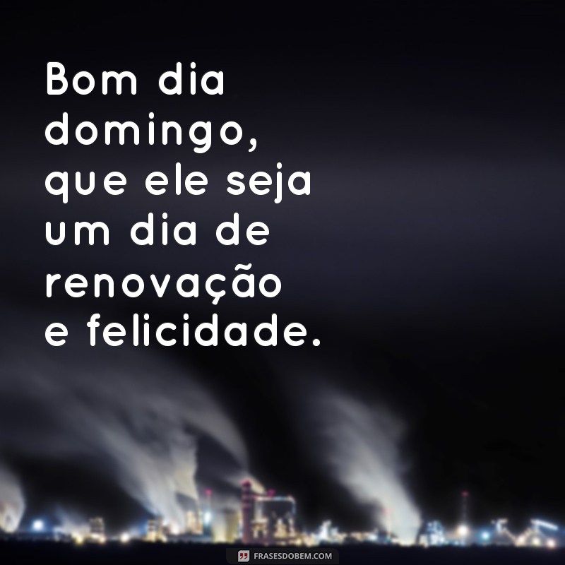 Comece o domingo com positividade: confira as melhores frases para enviar pelo WhatsApp! 