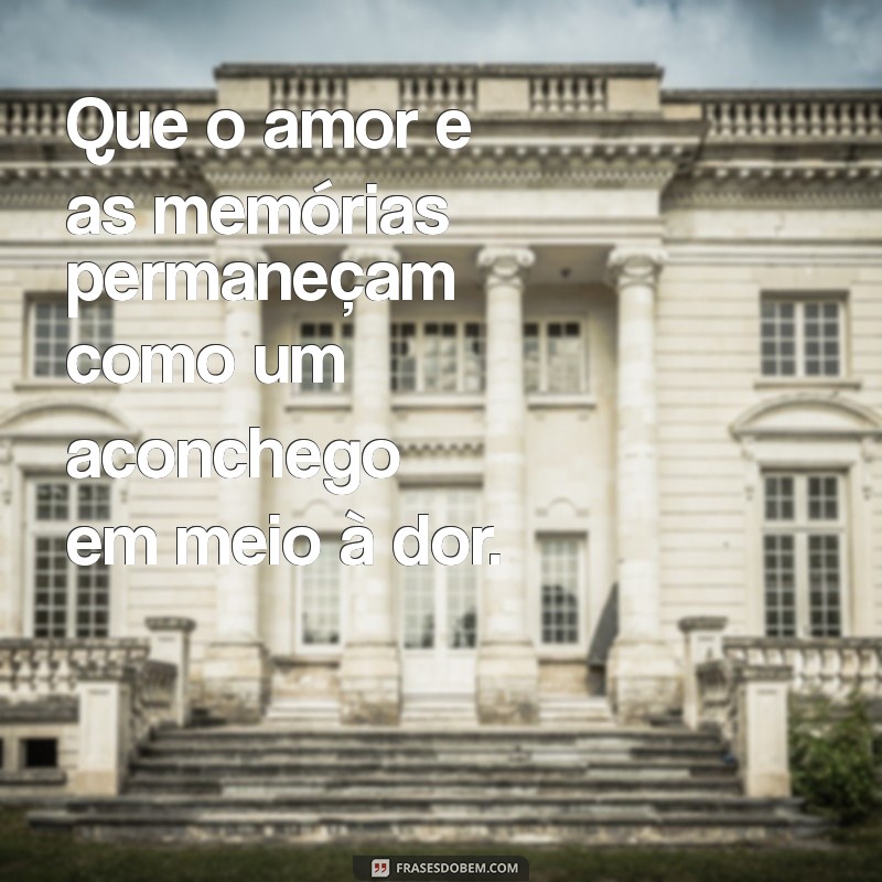 frases de consolo para luto Que o amor e as memórias permaneçam como um aconchego em meio à dor.