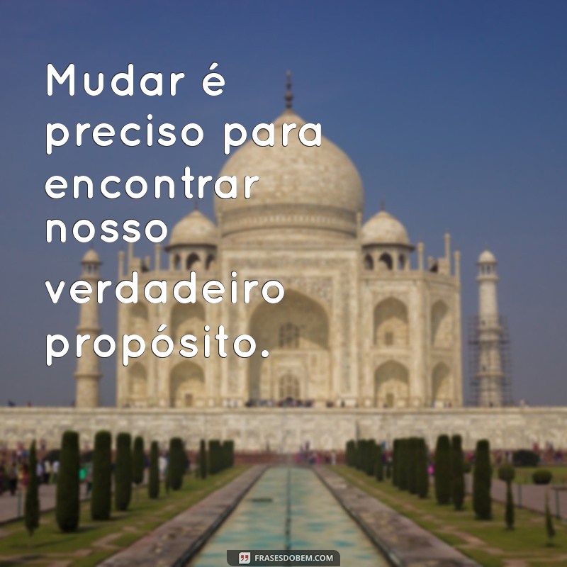 Frases Inspiradoras: A Necessidade da Mudança em Nossas Vidas 