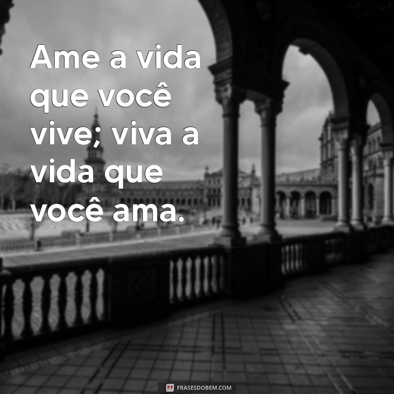 Aproveite a Vida: Frases Inspiradoras para Viver o Momento 