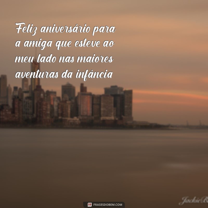 Mensagens Emocionantes de Parabéns para sua Amiga de Infância 