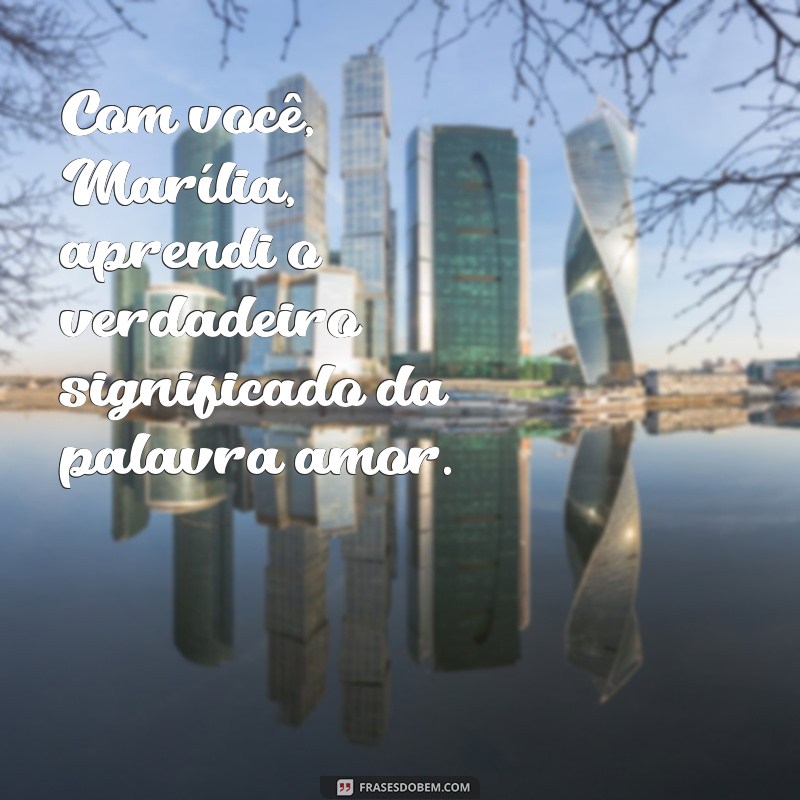 Descubra as melhores frases de amor de Marília para encantar seu coração 