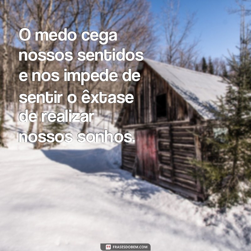 Como superar o medo e realizar seus sonhos: 30 frases inspiradoras 