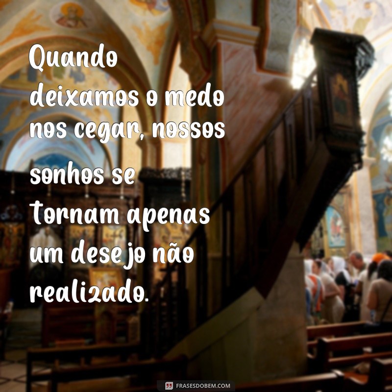 Como superar o medo e realizar seus sonhos: 30 frases inspiradoras 