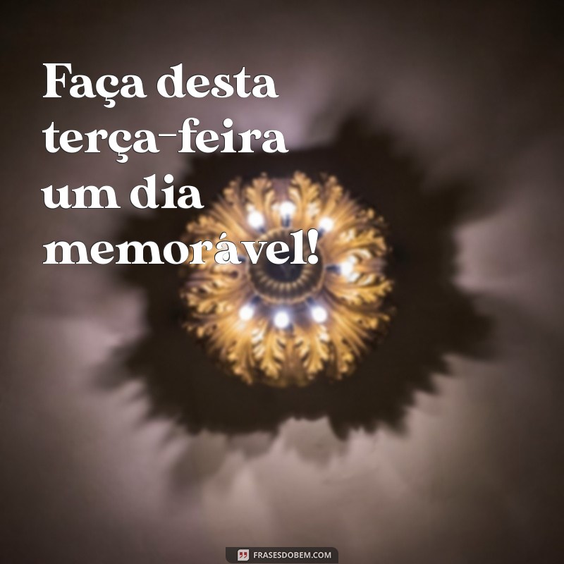 Frases Inspiradoras para Terça-feira: Comece a Semana com Motivação 