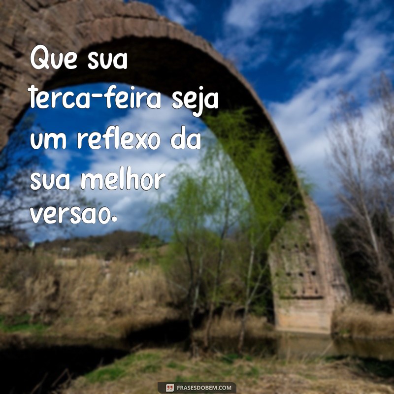 Frases Inspiradoras para Terça-feira: Comece a Semana com Motivação 