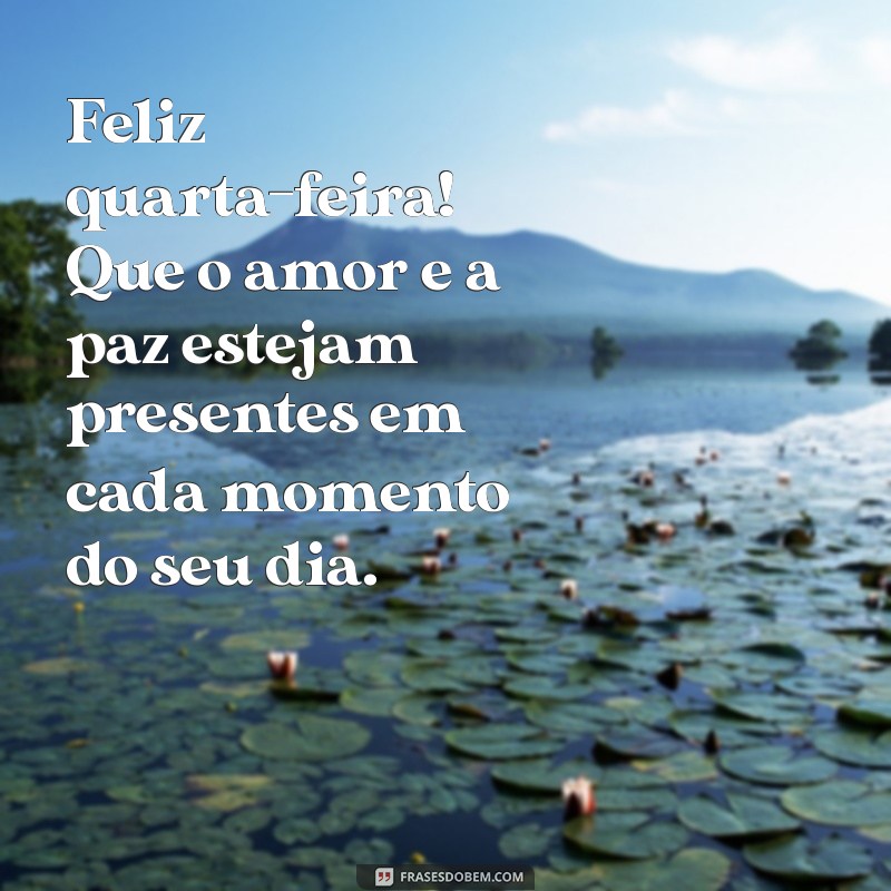 Bom Dia e Feliz Quarta-Feira: Frases Inspiradoras para Começar Bem o Dia 