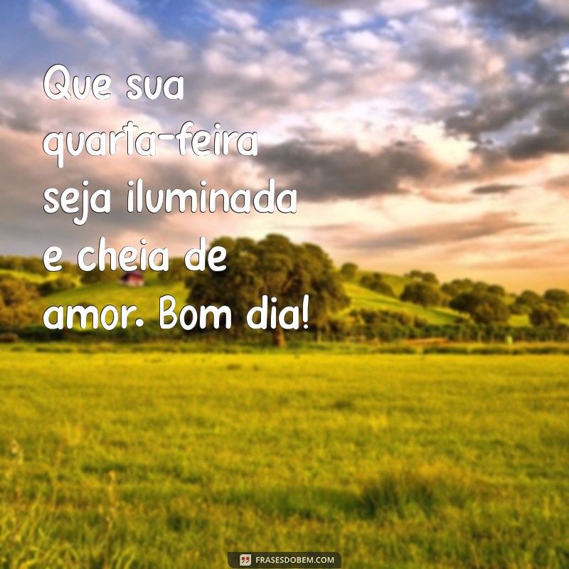 Bom Dia e Feliz Quarta-Feira: Frases Inspiradoras para Começar Bem o Dia 