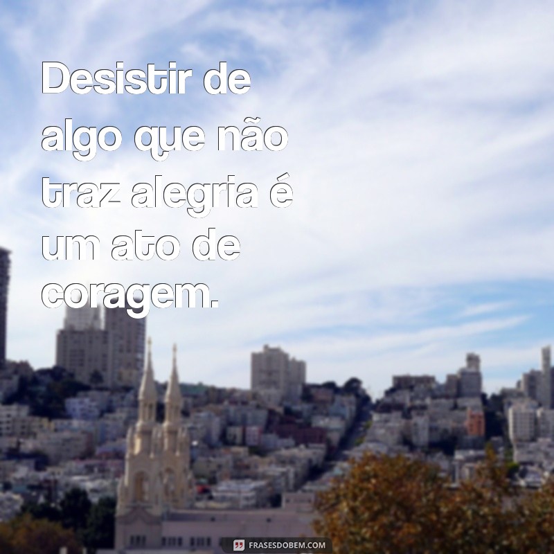 Frases Inspiradoras para Superar a Desistência e Encontrar Motivação 