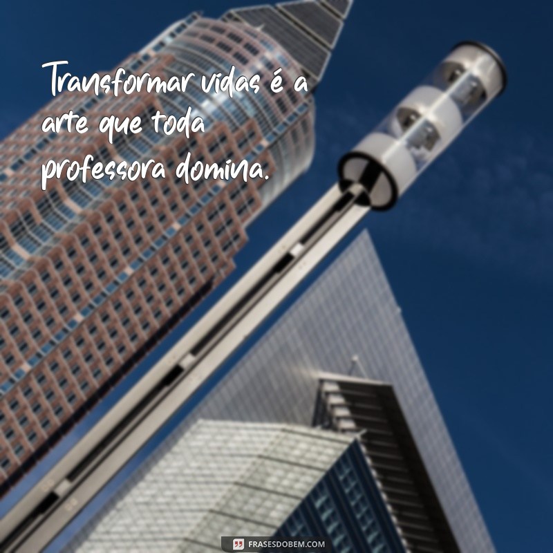 Inspiradoras Frases para Professoras: Homenagens e Gratidão 