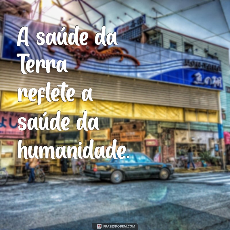 Impacto Positivo: As Melhores Frases Inspiradoras sobre o Meio Ambiente 