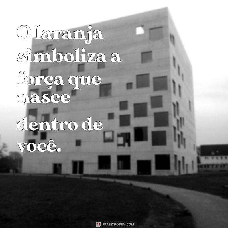 Frases Inspiradoras e Criativas Sobre a Cor Laranja 