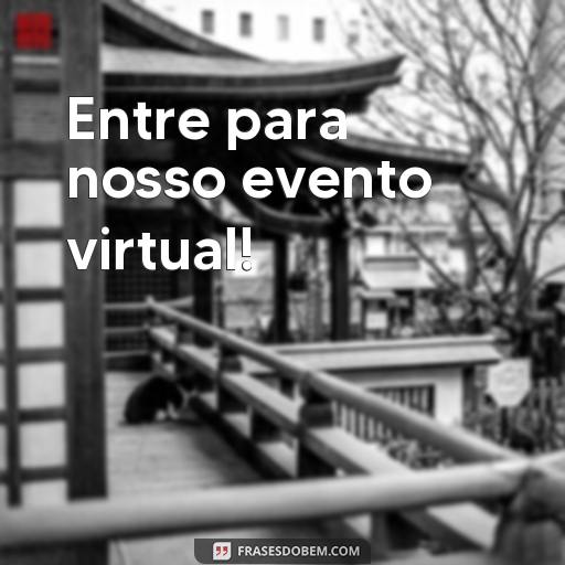 Como Fazer um Convite Virtual: Dicas e Frases Prontas para Inspirar Entre para nosso evento virtual!