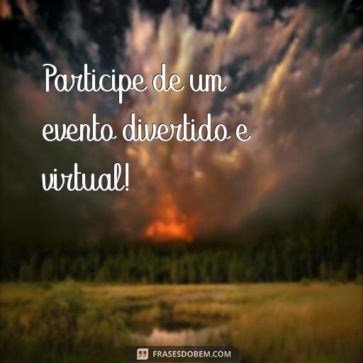 Como Fazer um Convite Virtual: Dicas e Frases Prontas para Inspirar Participe de um evento divertido e virtual!