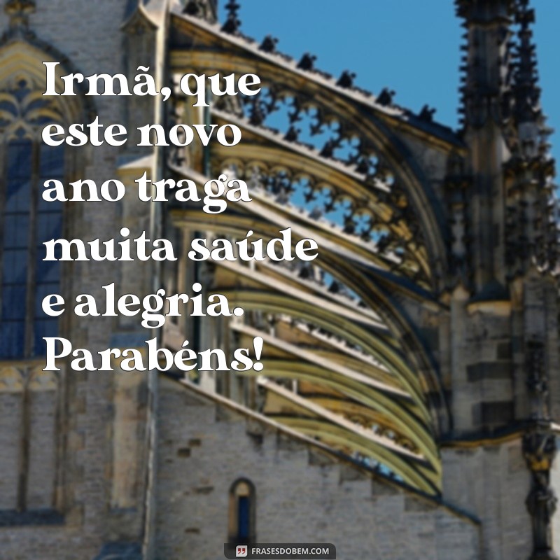 Mensagem Especial: Parabéns Irmã! Frases Inspiradoras para Celebrar o Seu Dia 