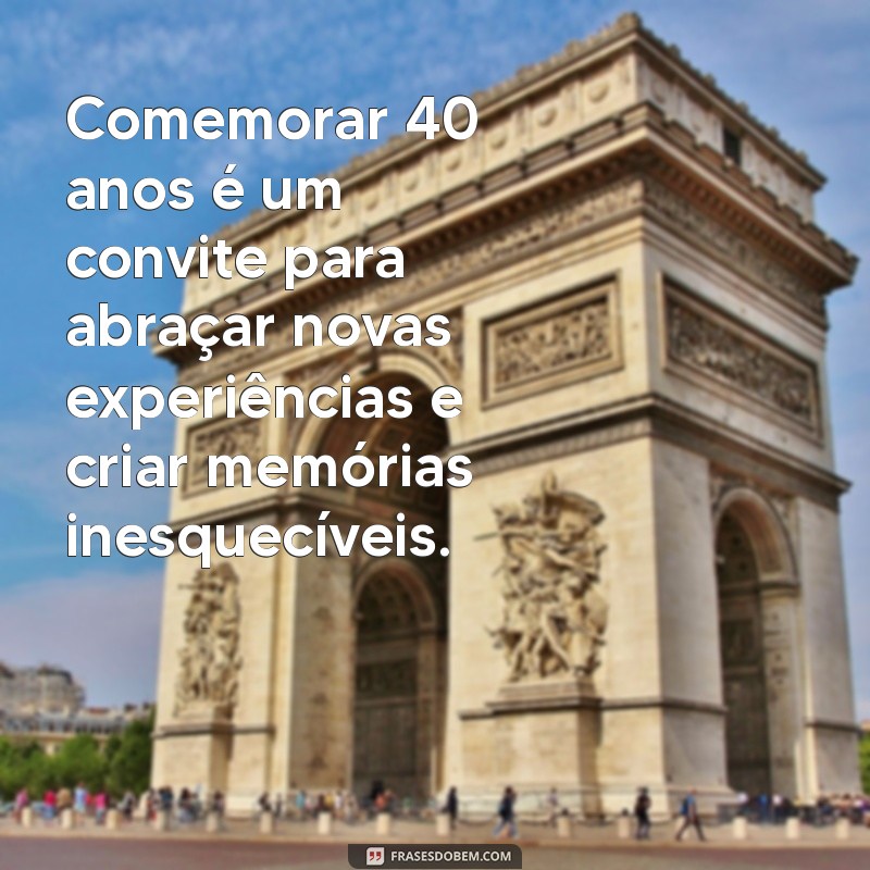 Comemorando 40 Anos: Ideias Incríveis para um Aniversário Memorável 