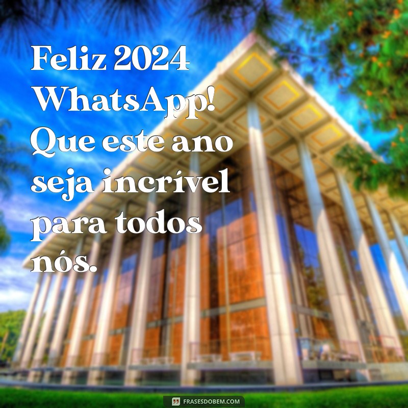 feliz 2024 whatsapp Feliz 2024 WhatsApp! Que este ano seja incrível para todos nós.