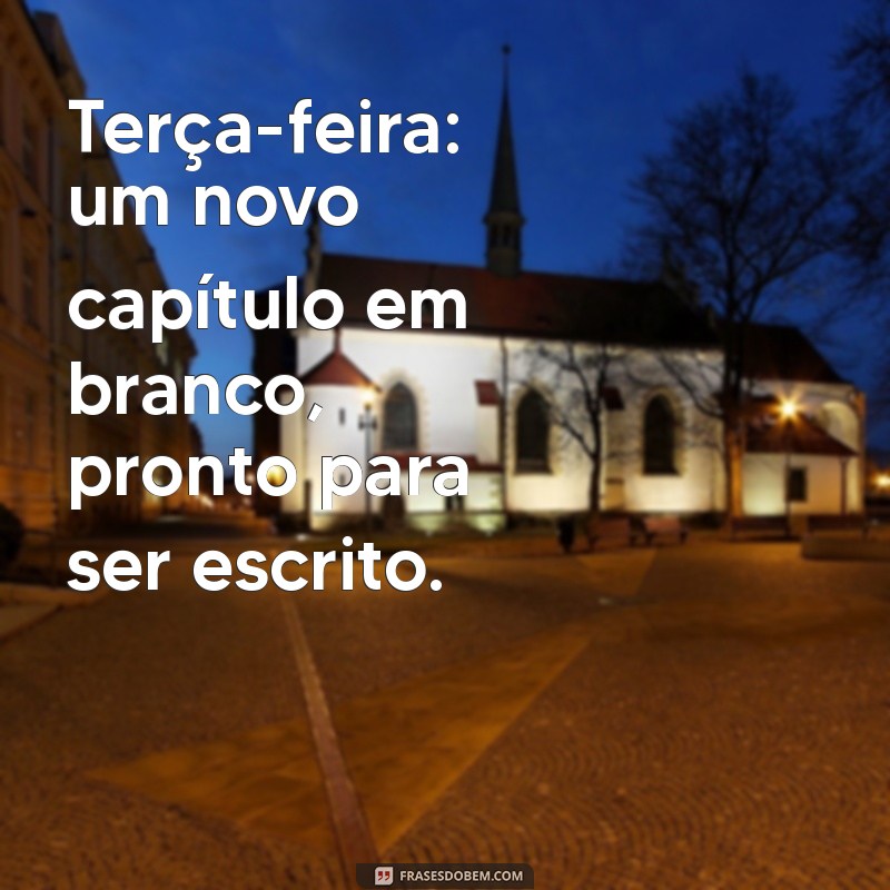 Bom Dia Terça-Feira: Frases Inspiradoras para Começar Bem o Dia 