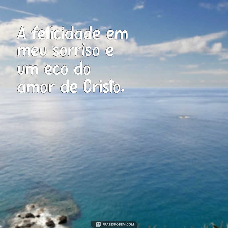 Sorria com Fé: Frases Cristãs Inspiradoras para Suas Fotos 