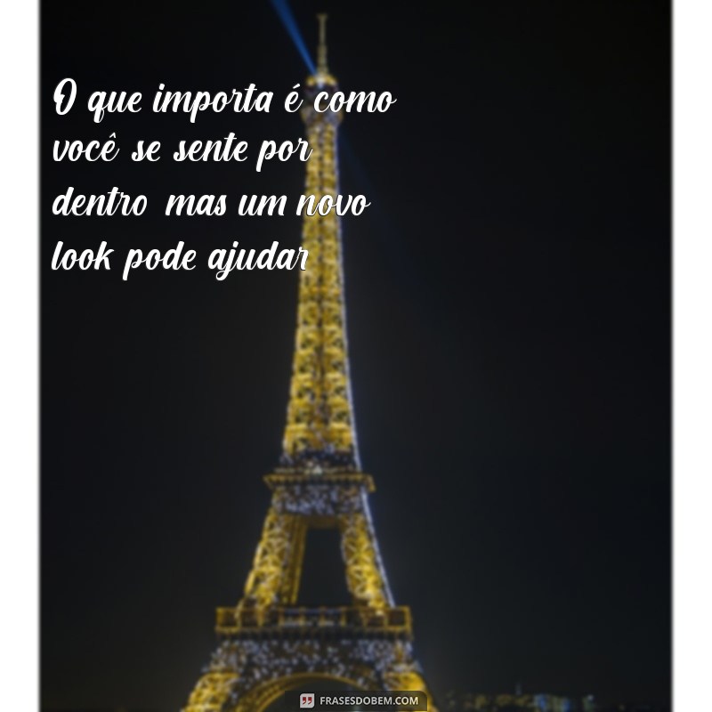 Transforme Seu Estilo: Frases Inspiradoras para Mudança de Visual 