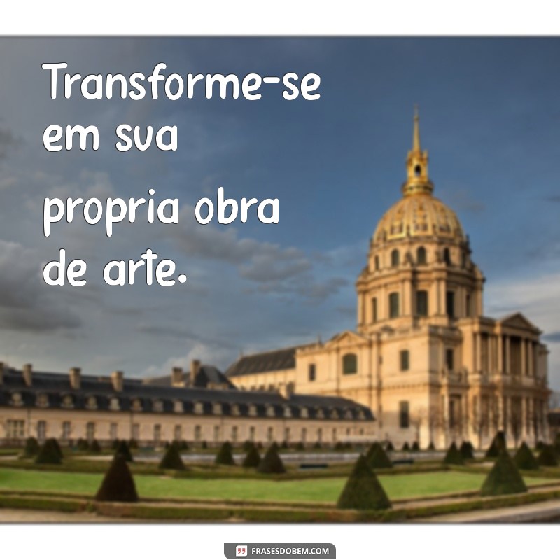 Transforme Seu Estilo: Frases Inspiradoras para Mudança de Visual 