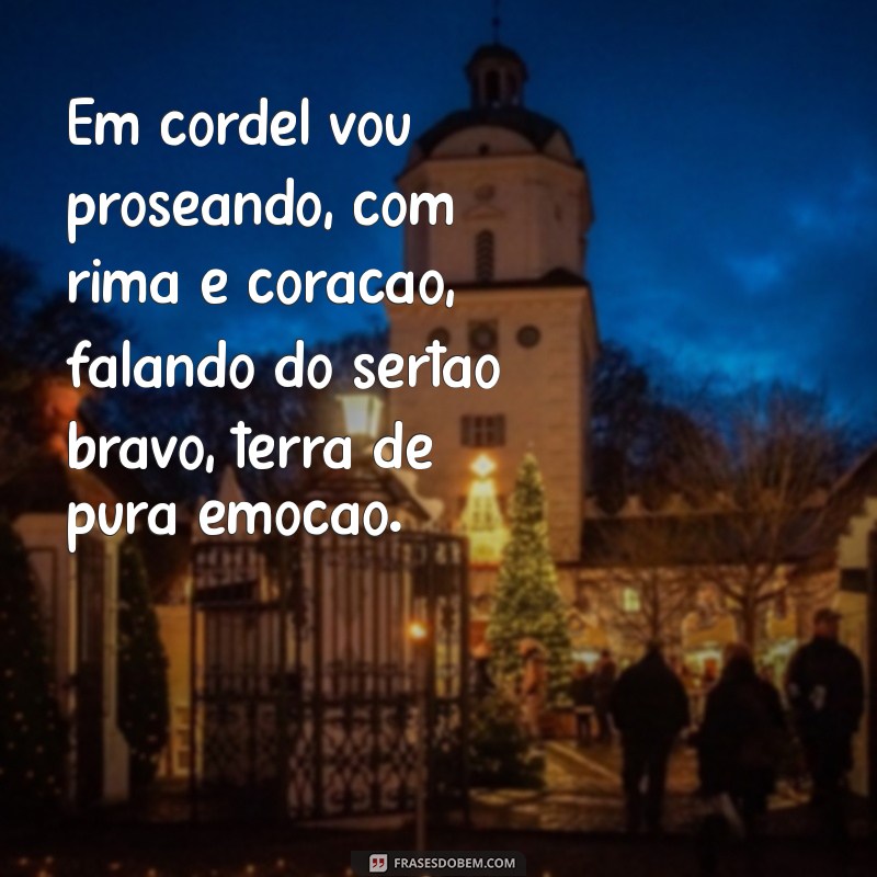 cordel braulio bessa Em cordel vou proseando, com rima e coração, falando do sertão bravo, terra de pura emoção.