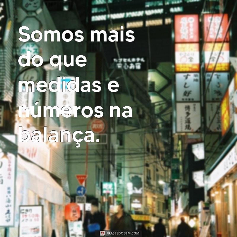 Frases Inspiradoras sobre Padrões de Corpo e Autoaceitação 