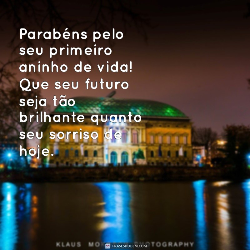 mensagem de aniversário 1 aninho Parabéns pelo seu primeiro aninho de vida! Que seu futuro seja tão brilhante quanto seu sorriso de hoje.