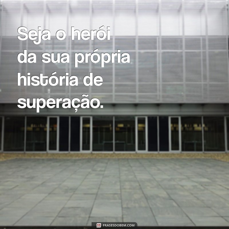 Frases Inspiradoras de Superação para Transformar Sua Vida 