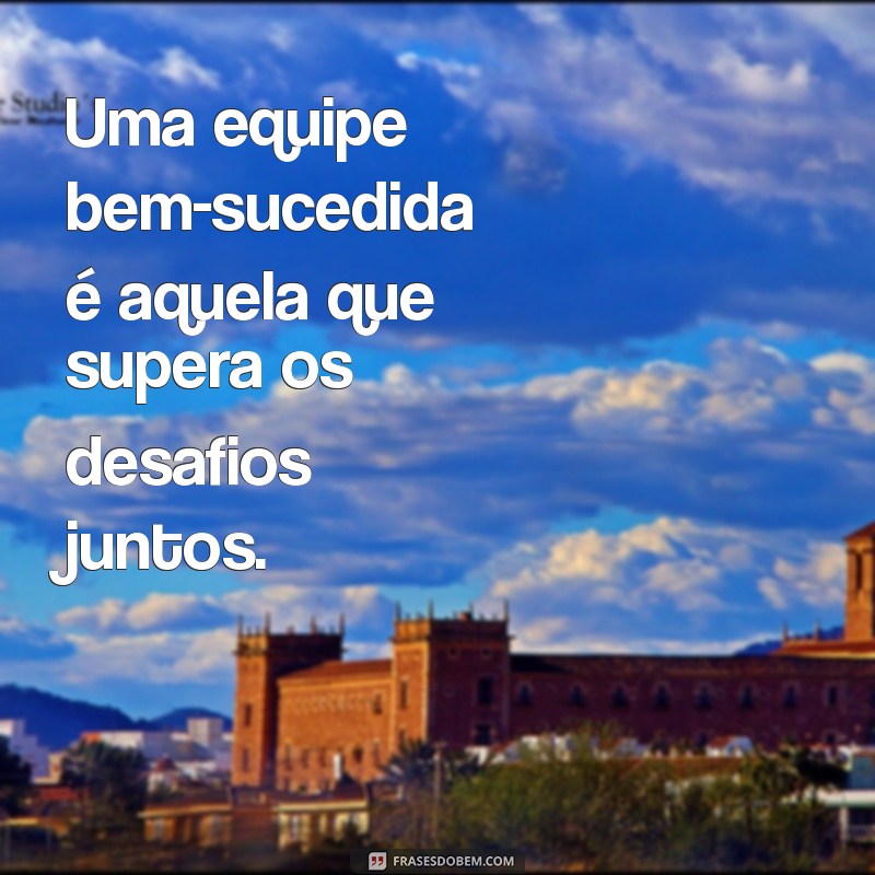 Frases Inspiradoras para Motivar Sua Equipe de Trabalho 