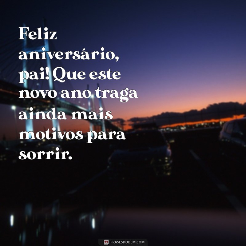 Frases Inesquecíveis para Comemorar o Aniversário do Seu Pai 