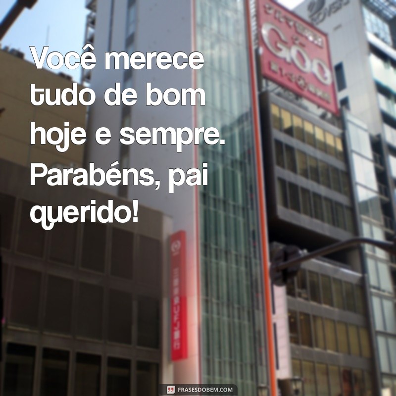 Frases Inesquecíveis para Comemorar o Aniversário do Seu Pai 