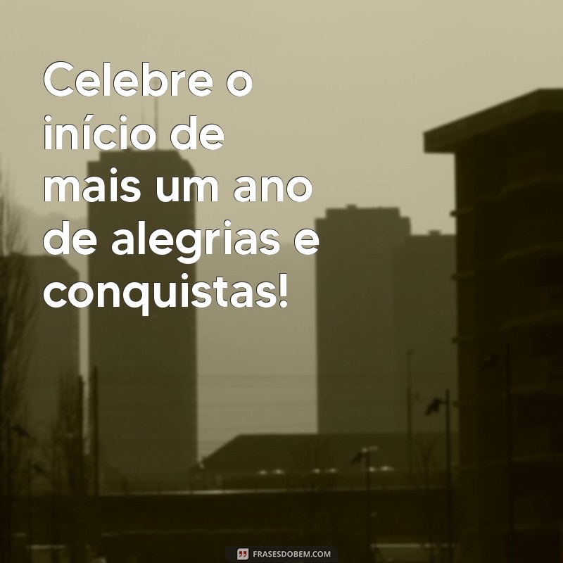 Melhores Frases para Comemorar Aniversário e Tornar o Dia Especial 