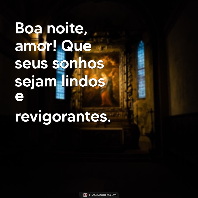 carinhoso:ew4n_veyhao= boa noite amor Boa noite, amor! Que seus sonhos sejam lindos e revigorantes.