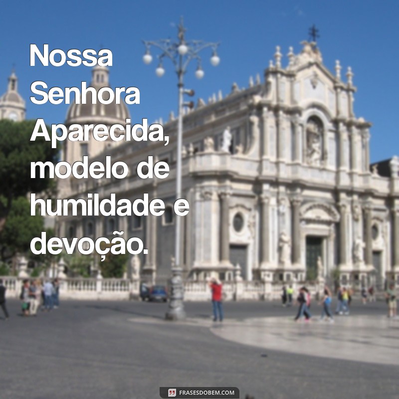 Frases Inspiradoras para Celebrar o Dia de Nossa Senhora Aparecida 