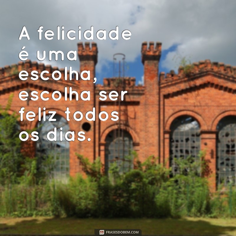 Descubra as melhores frases para ser feliz e transforme sua vida! 