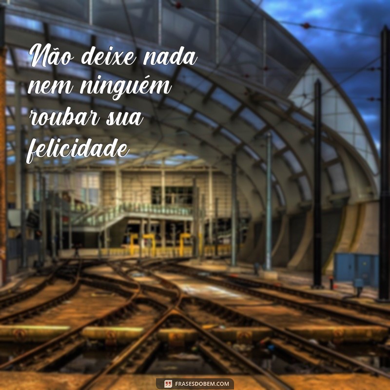 Descubra as melhores frases para ser feliz e transforme sua vida! 