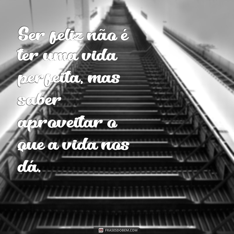 Descubra as melhores frases para ser feliz e transforme sua vida! 